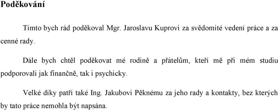 Dále bych chtěl poděkovat mé rodině a přátelům, kteří mě při mém studiu podporovali