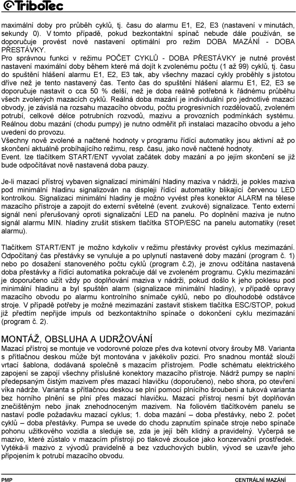 Pro správnou funkci v režimu POČET CYKLŮ - DOBA PŘESTÁVKY je nutné provést nastavení maximální doby během které má dojít k zvolenému počtu (1 až 99) cyklů, tj.