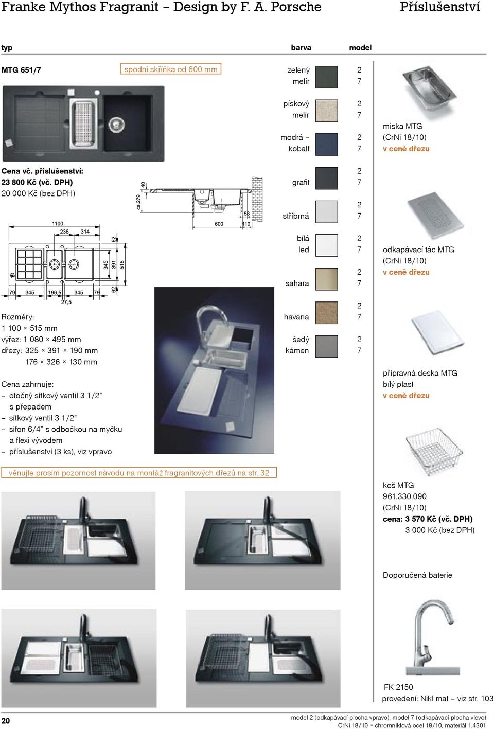 3 1/ příslušenství (3 ks), viz vpravo přípravná deska MTG v ceně dřezu věnujte prosím pozornost návodu na montáž fragranitových dřezů na str. 3 koš MTG 961.330.