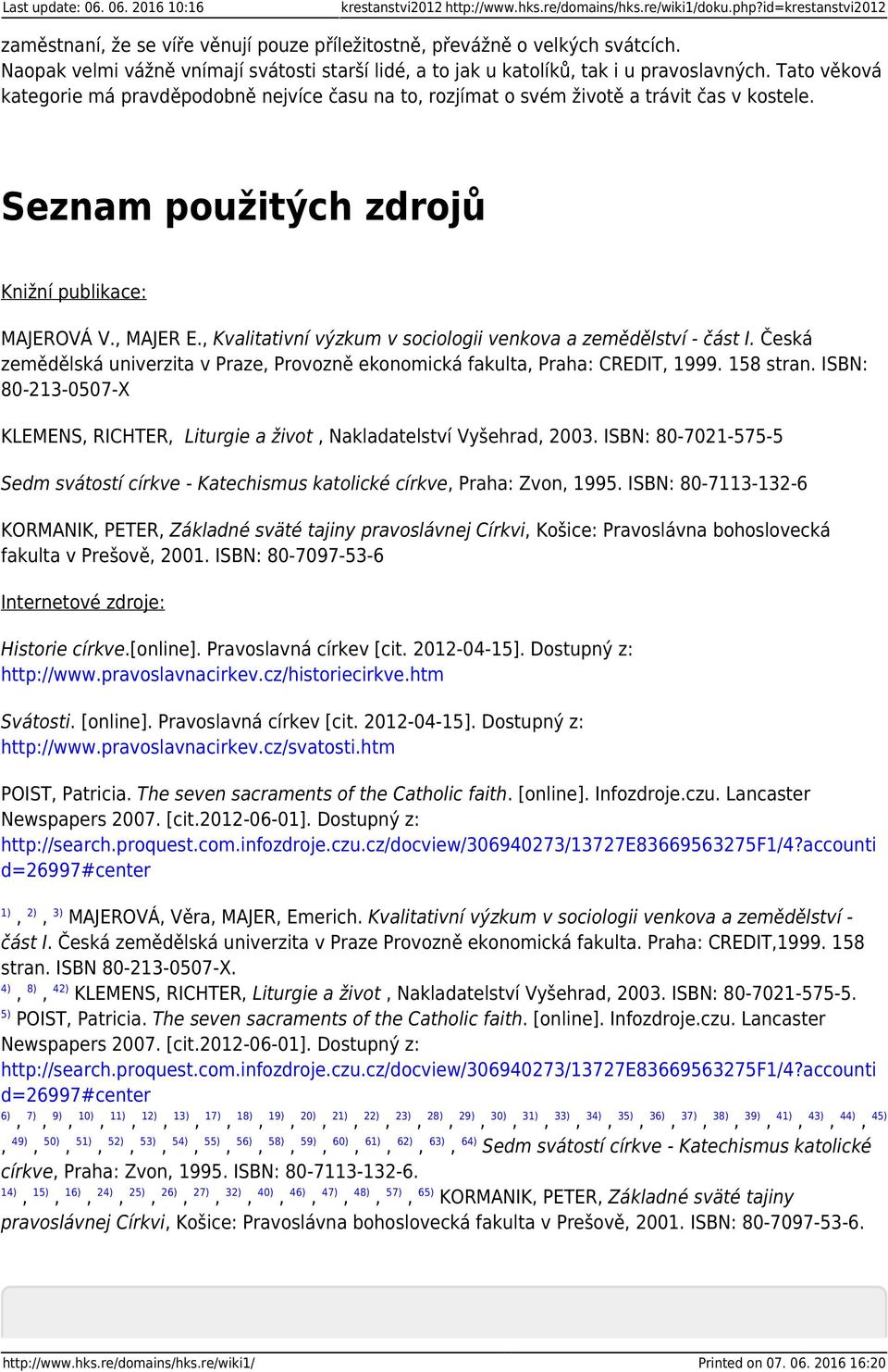 Seznam použitých zdrojů Knižní publikace: MAJEROVÁ V., MAJER E., Kvalitativní výzkum v sociologii venkova a zemědělství - část I.