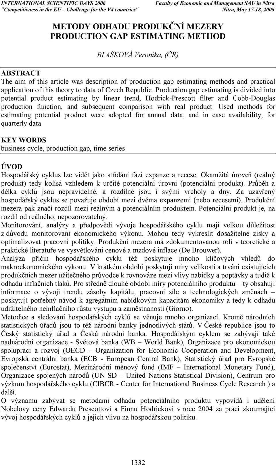 Production gap estimating is divided into potential product estimating by linear trend, Hodrick-Prescott filter and Cobb-Douglas production function, and subsequent comparison with real product.
