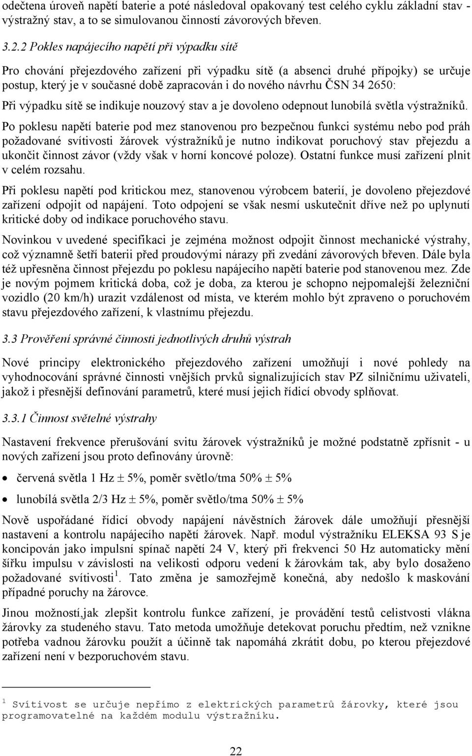 34 2650: Při výpadku sítě se indikuje nouzový stav a je dovoleno odepnout lunobílá světla výstražníků.