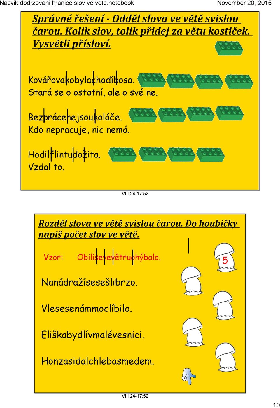 Hodilflintudožita. Vzdal to. Rozděl slova ve větě svislou čarou. Do houbičky napiš počet slov ve větě.