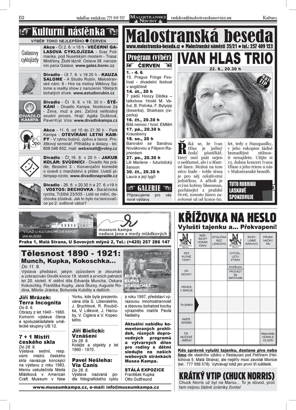 30 h - KAuZA SALOMe - A Studio Rubín, Malostranské nám. 9 - Hra na motivy Wildovy Salome a reality show z narozenin 16letých bohatých dívek. www.astudiorubin.cz Divadlo - Čt 9. 6. v 19.