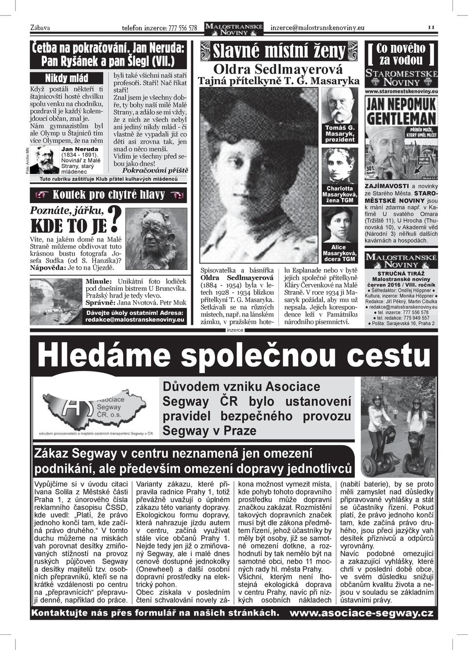 Nám gymnazistům byl ale Olymp u Štajniců tím více Olympem, že na něm Jan Neruda (1834-1891). Novinář z Malé Strany, starý mládenec byli také všichni naši staří profesoři. Staří! Nač říkat staří!