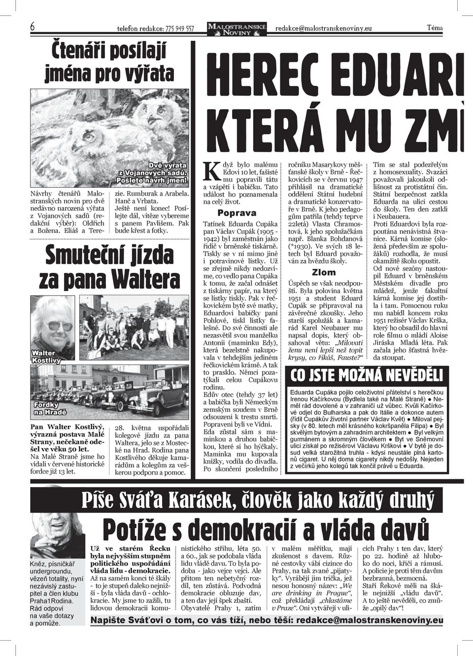 Rumburak a Arabela. Hanč a Vrbata. Ještě není konec! Posílejte dál, vítěze vybereme s panem Pavlišem. Pak bude křest a fotky.