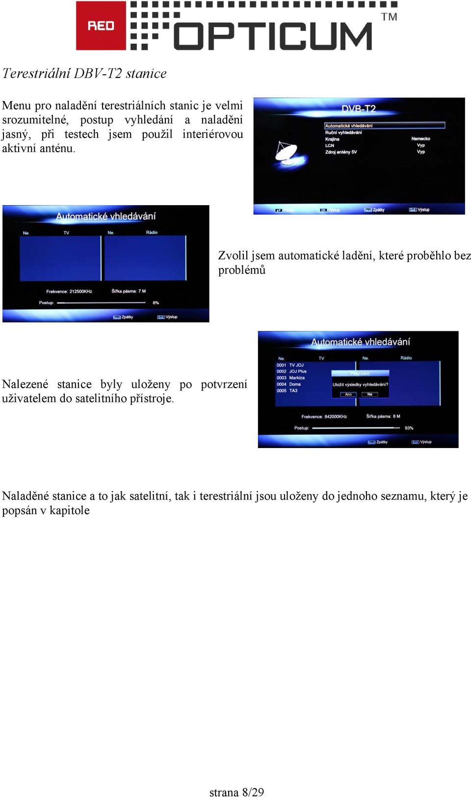 Zvolil jsem automatické ladění, které proběhlo bez problémů Nalezené stanice byly uloženy po potvrzení
