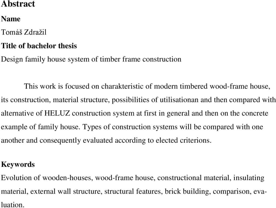then on the concrete example of family house. Types of construction systems will be compared with one another and consequently evaluated according to elected criterions.