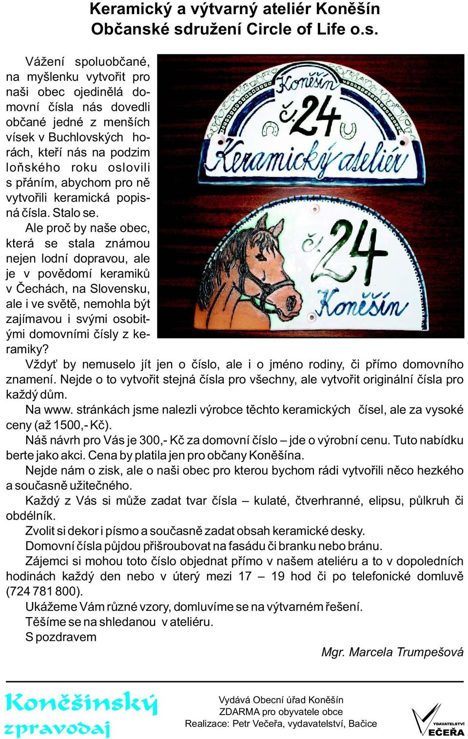loňského roku oslovili s přáním, abychom pro ně vytvořili keramická popisná čísla. Stalo se.