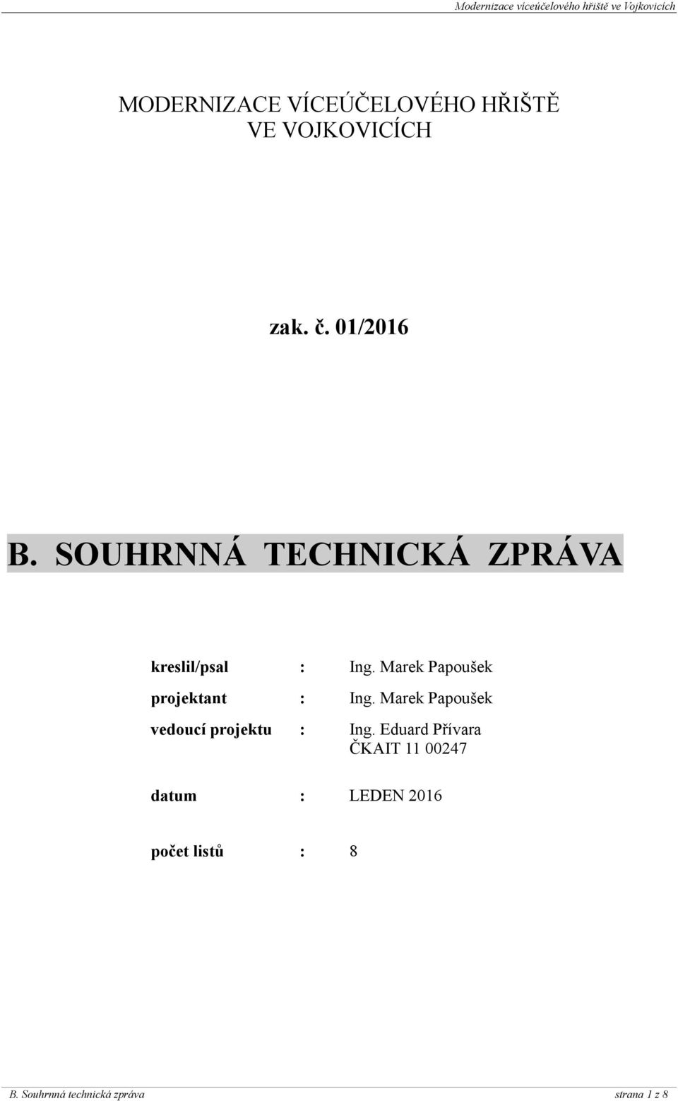 Marek Papoušek projektant : Ing. Marek Papoušek vedoucí projektu : Ing.