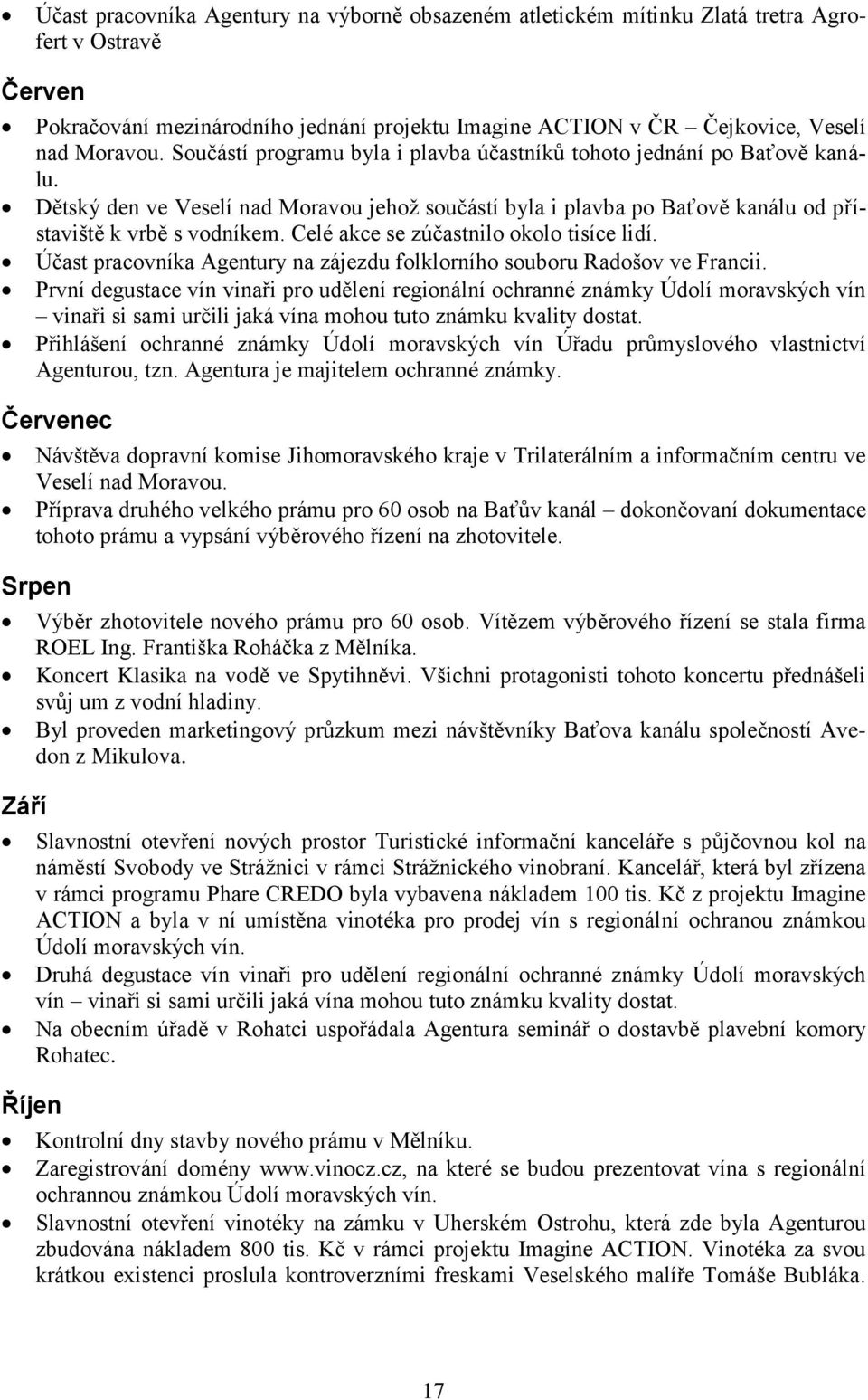 Celé akce se zúčastnilo okolo tisíce lidí. Účast pracovníka Agentury na zájezdu folklorního souboru Radošov ve Francii.