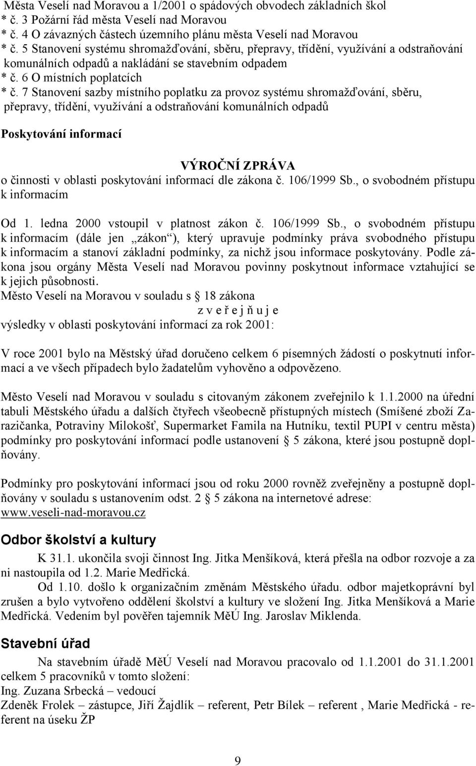 7 Stanovení sazby místního poplatku za provoz systému shromaţďování, sběru, přepravy, třídění, vyuţívání a odstraňování komunálních odpadŧ Poskytování informací VÝROČNÍ ZPRÁVA o činnosti v oblasti