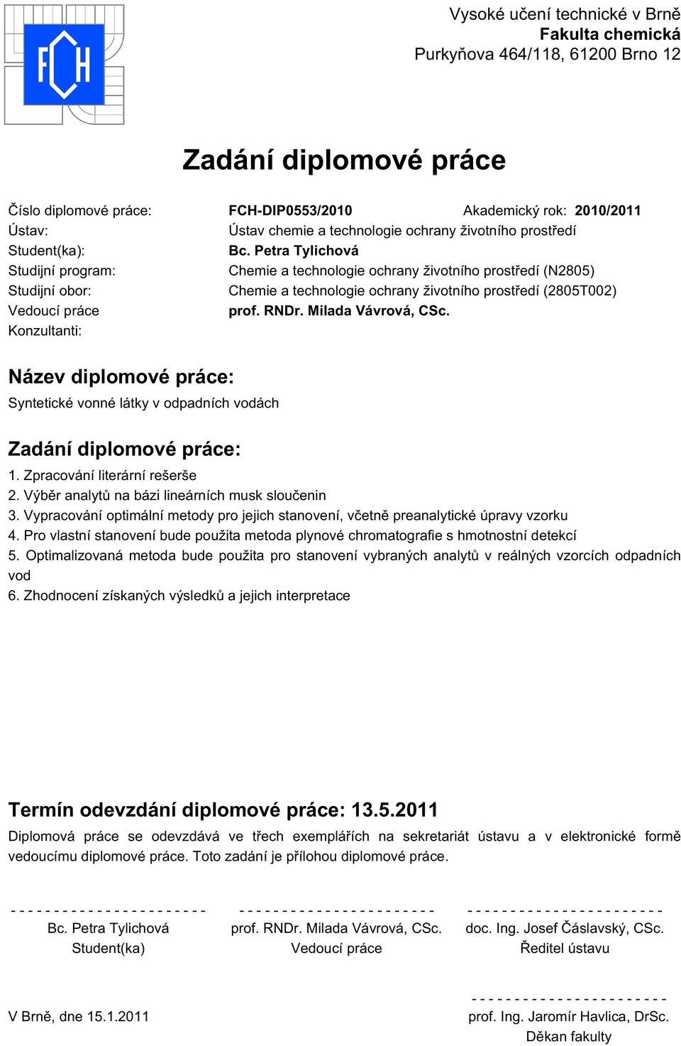 Petra Tylichová Studijní program: Chemie a technologie ochrany životního prostředí (N2805) Studijní obor: Chemie a technologie ochrany životního prostředí (2805T002) Vedoucí práce prof. RNDr.
