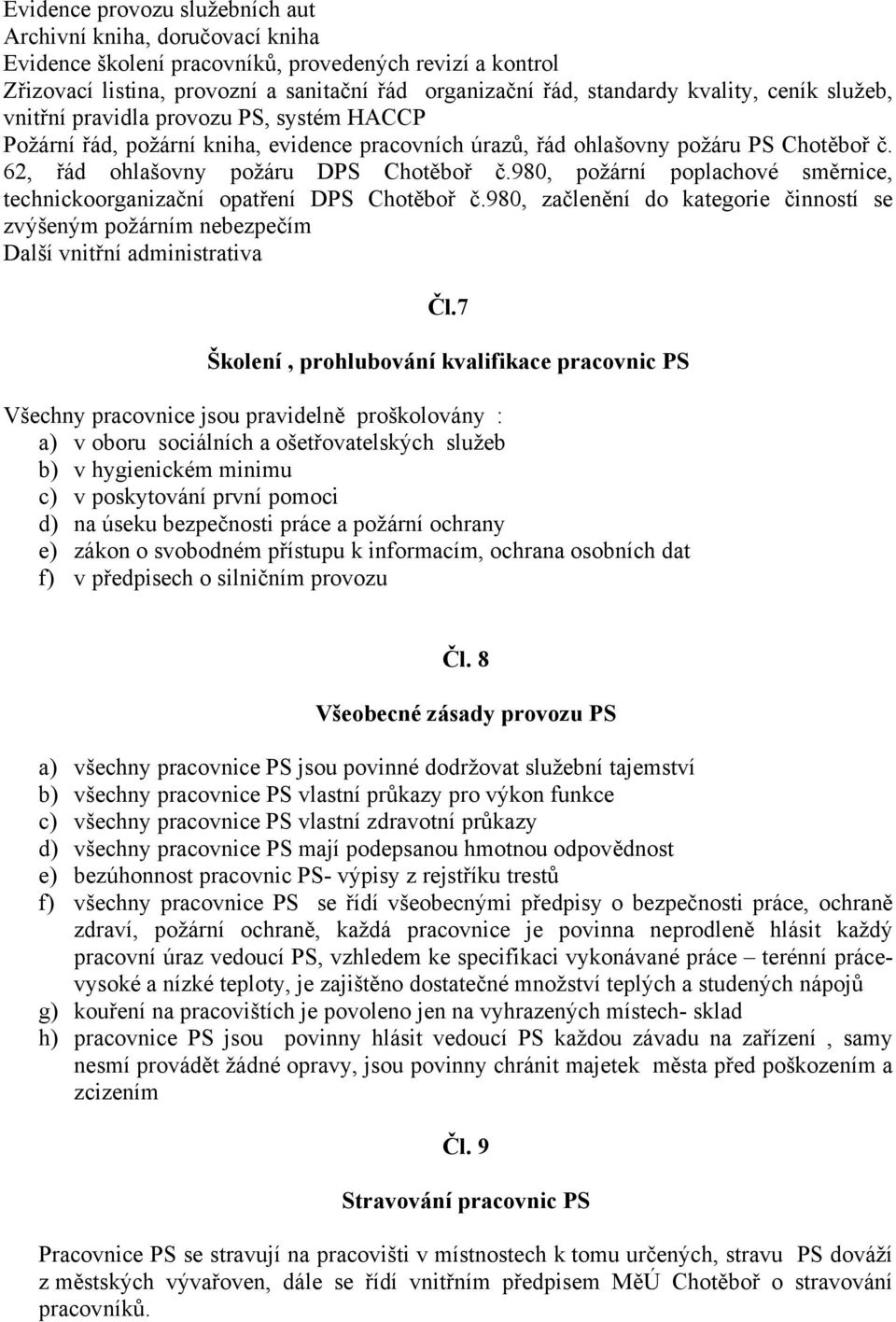 980, požární poplachové směrnice, technickoorganizační opatření DPS Chotěboř č.980, začlenění do kategorie činností se zvýšeným požárním nebezpečím Další vnitřní administrativa Čl.