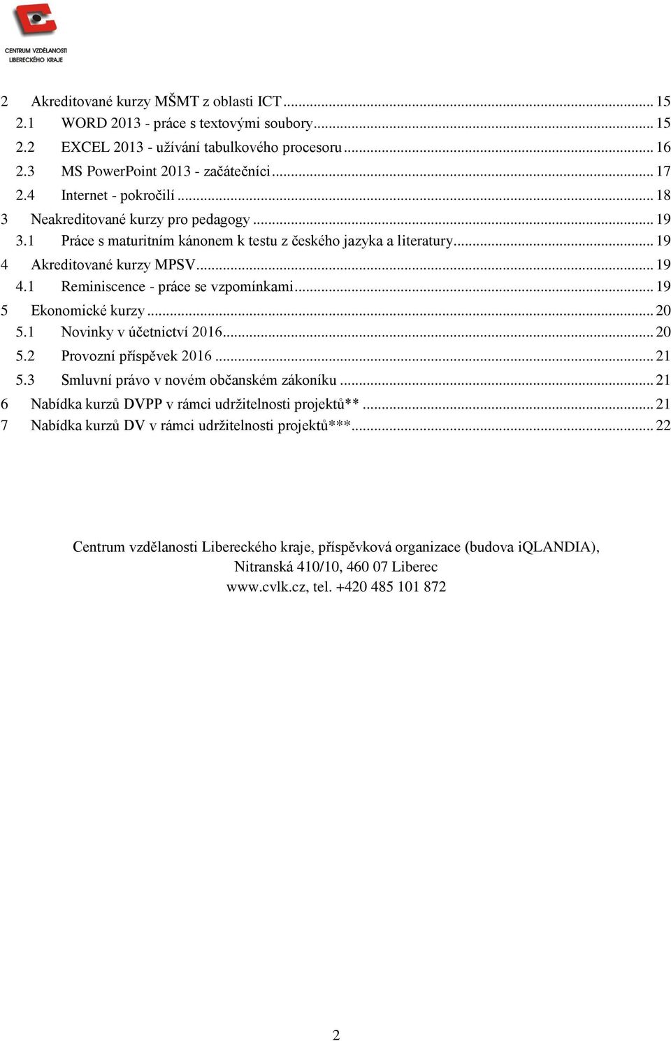 .. 19 5 Ekonomické kurzy... 20 5.1 Novinky v účetnictví 2016... 20 5.2 Provozní příspěvek 2016... 21 5.3 Smluvní právo v novém občanském zákoníku.