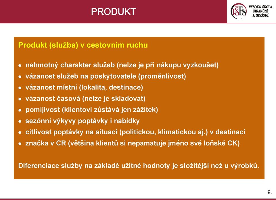 zůstává jen zážitek) sezónní výkyvy poptávky i nabídky citlivost poptávky na situaci (politickou, klimatickou aj.