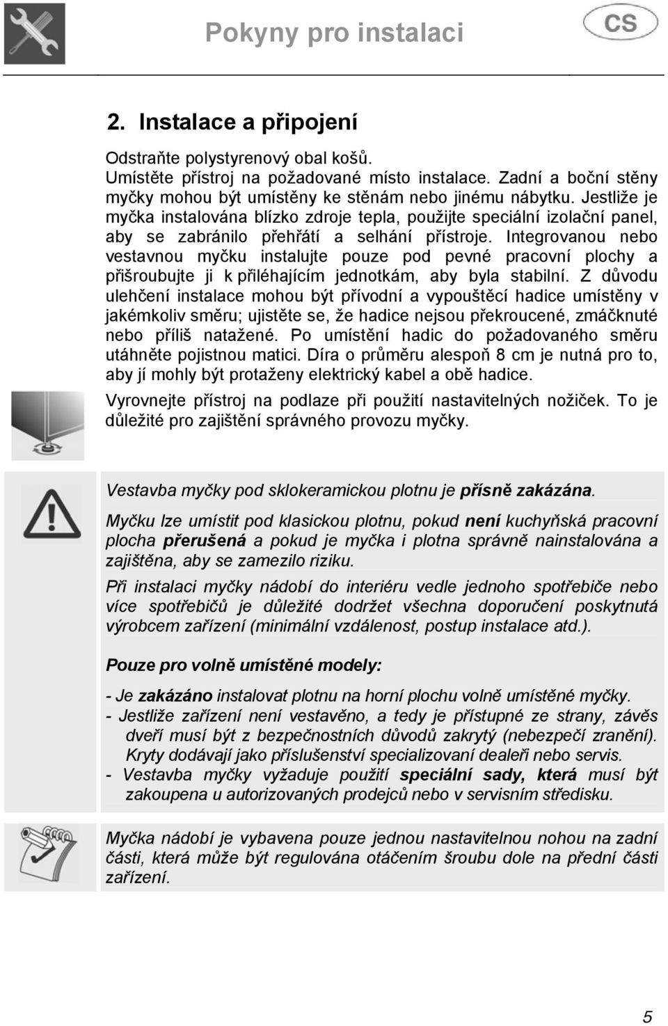 Jestliže je myčka instalována blízko zdroje tepla, použijte speciální izolační panel, aby se zabránilo přehřátí a selhání přístroje.