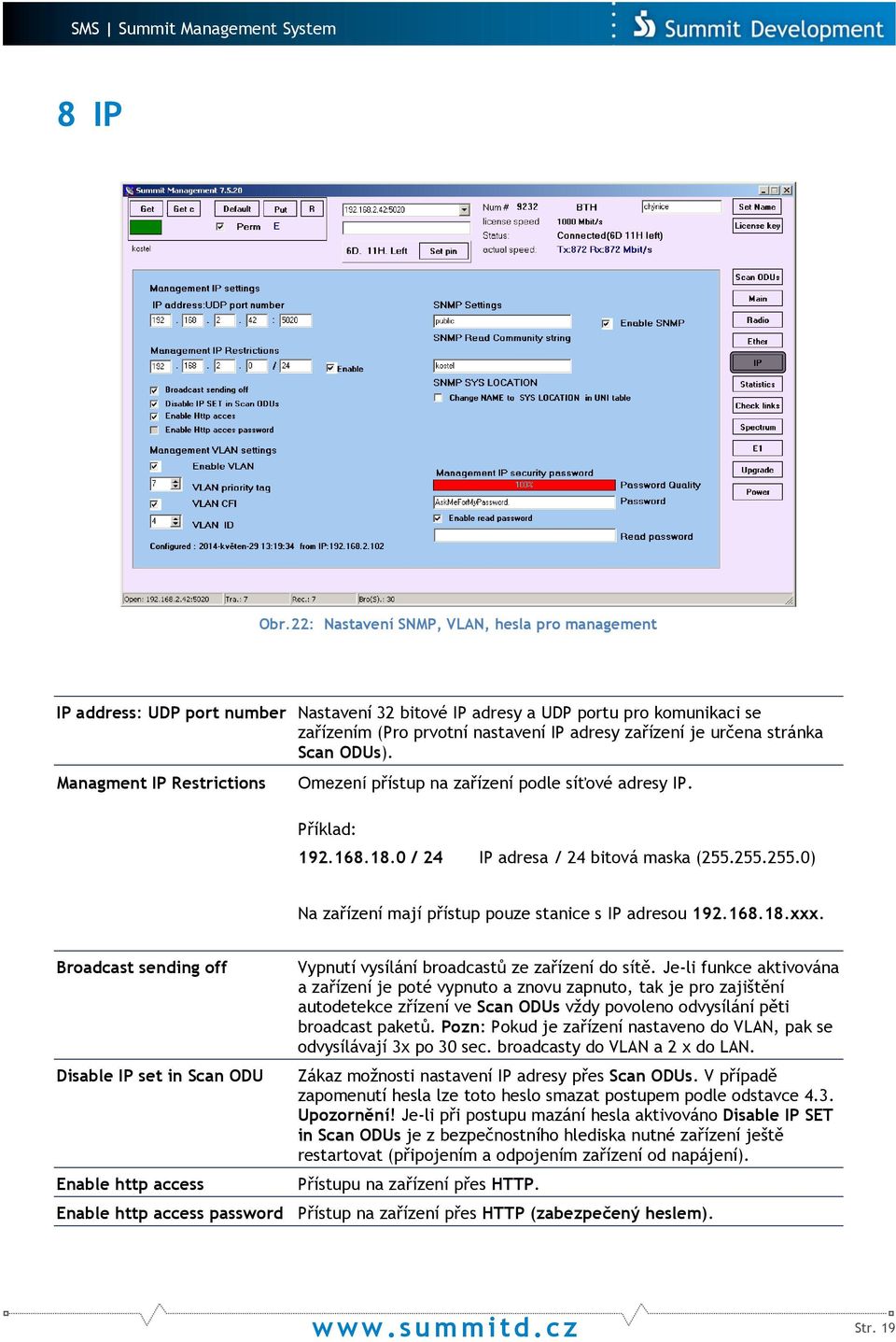 stránka Scan ODUs). Managment IP Restrictions Omezení přístup na zařízení podle síťové adresy IP. Příklad: 192.168.18.0 / 24 IP adresa / 24 bitová maska (255.