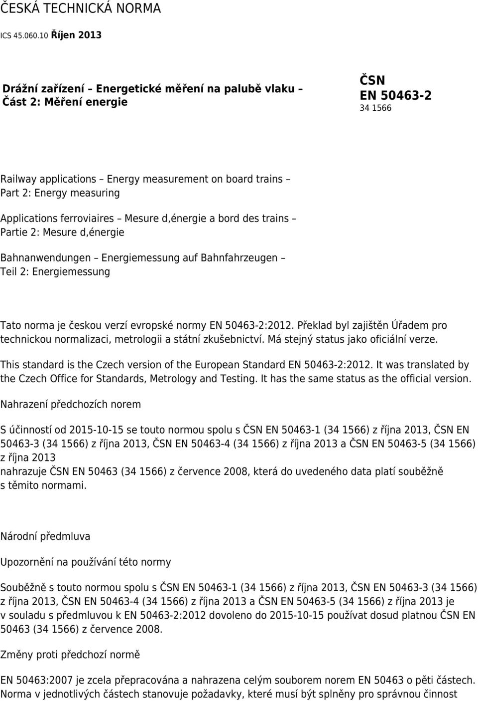 Applications ferroviaires Mesure d,énergie a bord des trains Partie 2: Mesure d,énergie Bahnanwendungen Energiemessung auf Bahnfahrzeugen Teil 2: Energiemessung Tato norma je českou verzí evropské