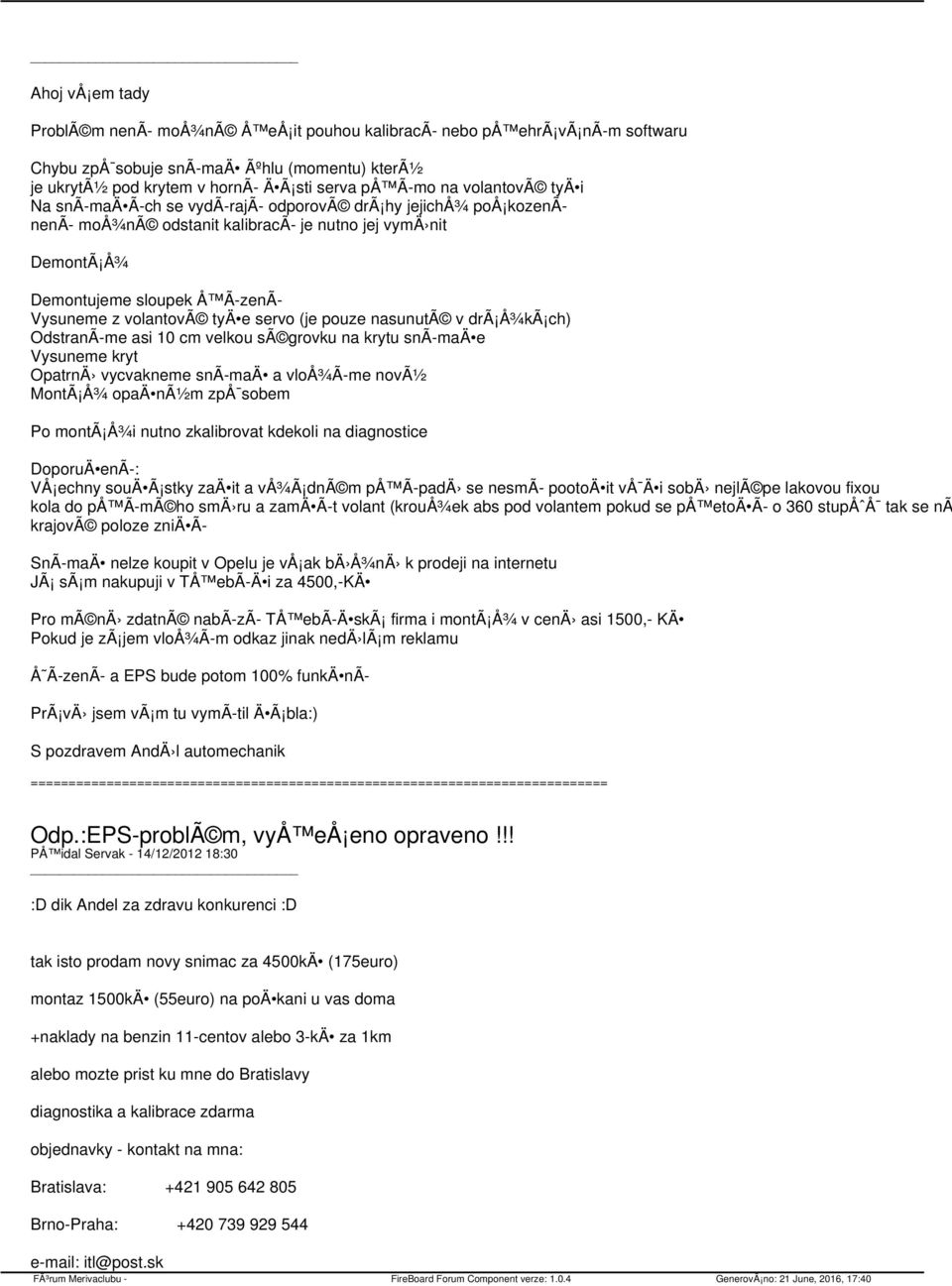 e servo (je pouze nasunutã v drã Å¾kÃ ch) OdstranÃ me asi 10 cm velkou sã grovku na krytu snã maä e Vysuneme kryt OpatrnÄ vycvakneme snã maä a vloå¾ã me novã½ MontÃ Å¾ opaä nã½m zpå sobem Po montã