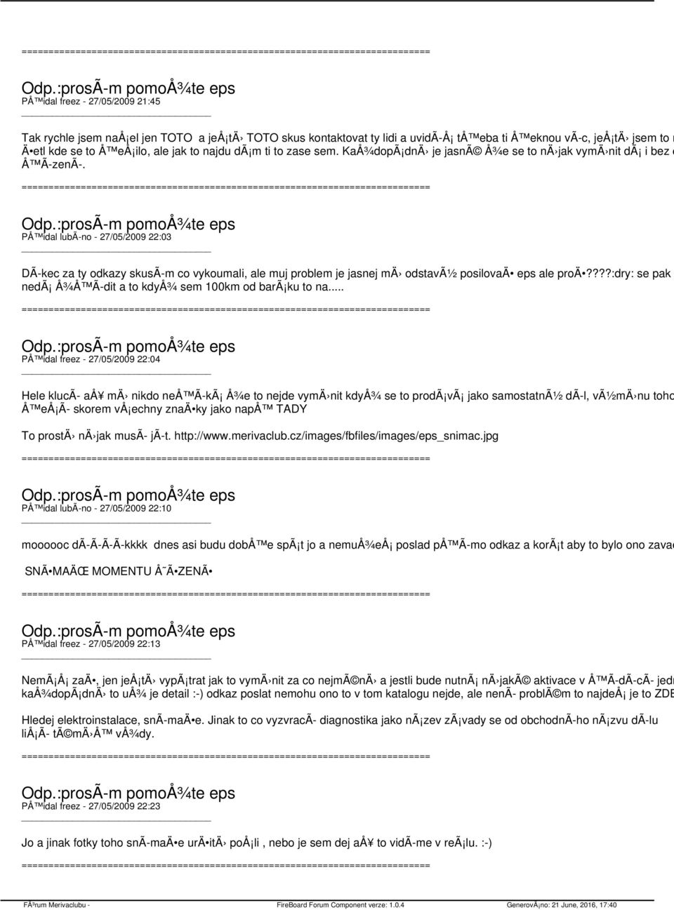 PÅ idal lubã no - 27/05/2009 22:03 DÃ kec za ty odkazy skusã m co vykoumali, ale muj problem je jasnej mä odstavã½ posilovaä eps ale proä?