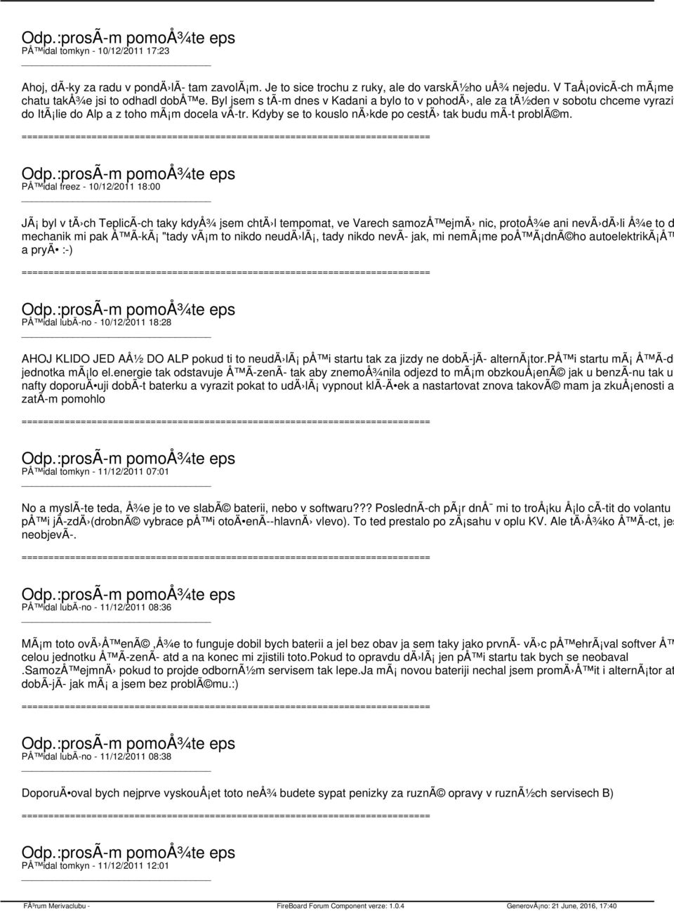PÅ idal freez - 10/12/2011 18:00 JÃ byl v tä ch TeplicÃ ch taky kdyå¾ jsem chtä l tempomat, ve Varech samozå ejmä nic, protoå¾e ani nevä dä li Å¾e to do mechanik mi pak Å Ã kã "tady vã m to nikdo