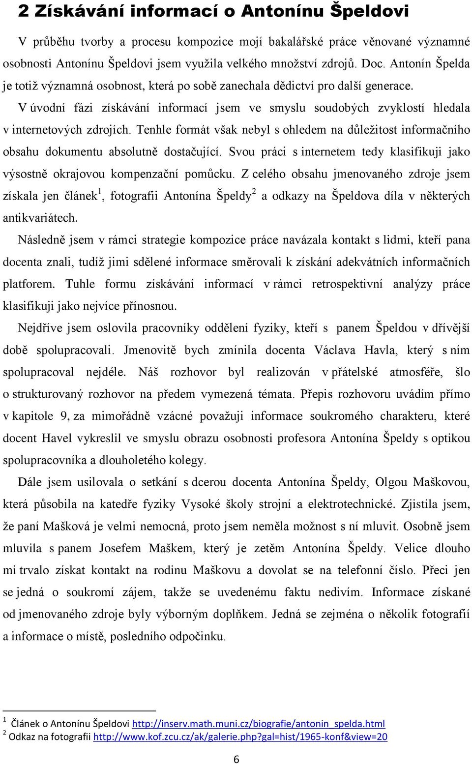 Tenhle formát však nebyl s ohledem na důležitost informačního obsahu dokumentu absolutně dostačující. Svou práci s internetem tedy klasifikuji jako výsostně okrajovou kompenzační pomůcku.