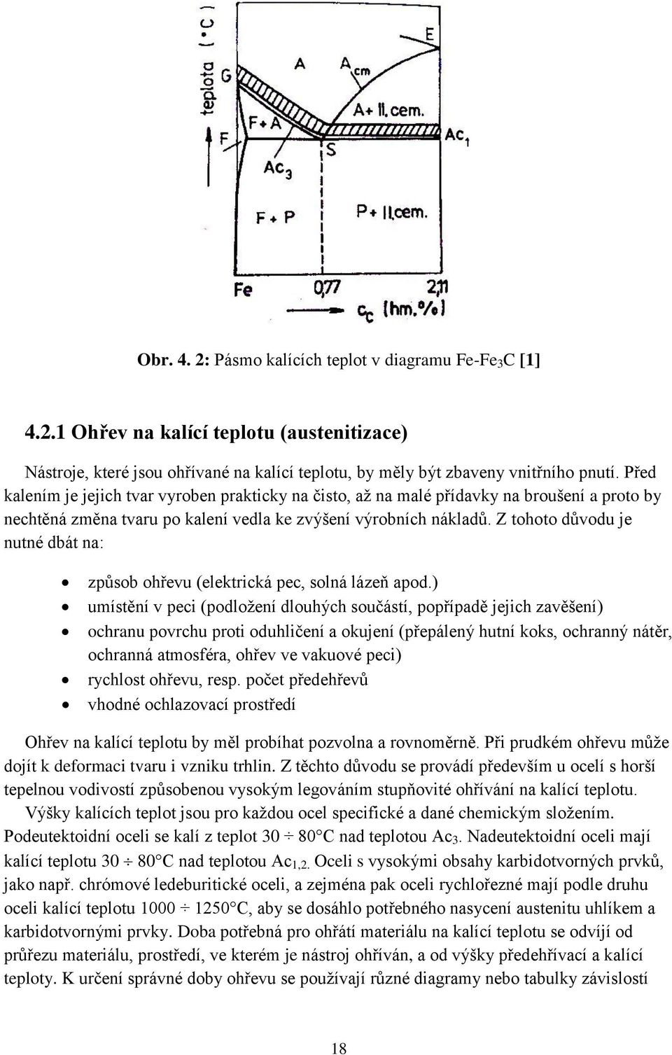 Z tohoto důvodu je nutné dbát na: způsob ohřevu (elektrická pec, solná lázeň apod.