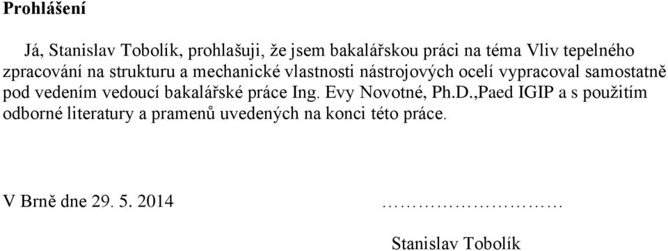 samostatně pod vedením vedoucí bakalářské práce Ing. Evy Novotné, Ph.D.