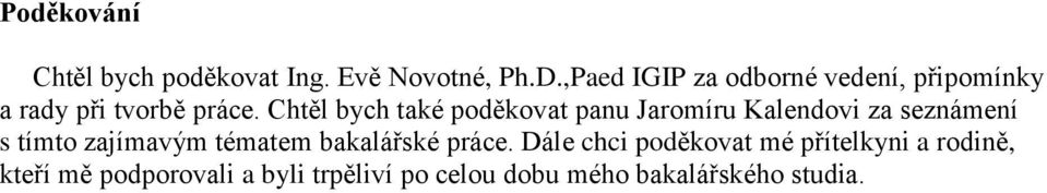 Chtěl bych také poděkovat panu Jaromíru Kalendovi za seznámení s tímto zajímavým