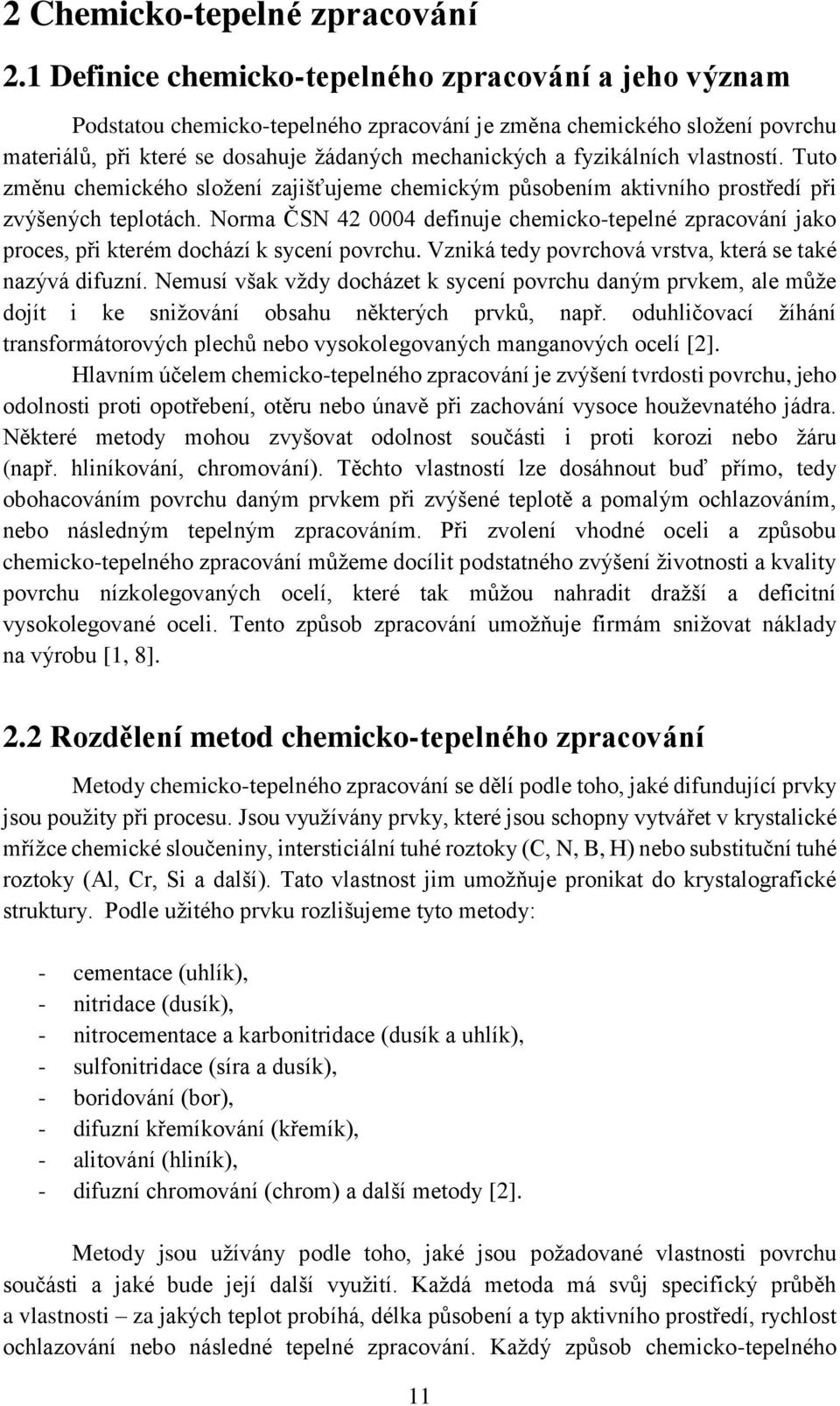 vlastností. Tuto změnu chemického složení zajišťujeme chemickým působením aktivního prostředí při zvýšených teplotách.