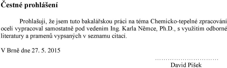 vedením Ing. Karla Němce, Ph.D.