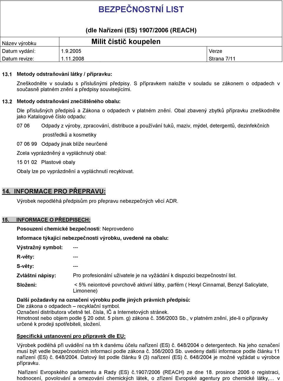 2 Metody odstraňování znečištěného obalu: Dle příslušných předpisů a Zákona o odpadech v platném znění.