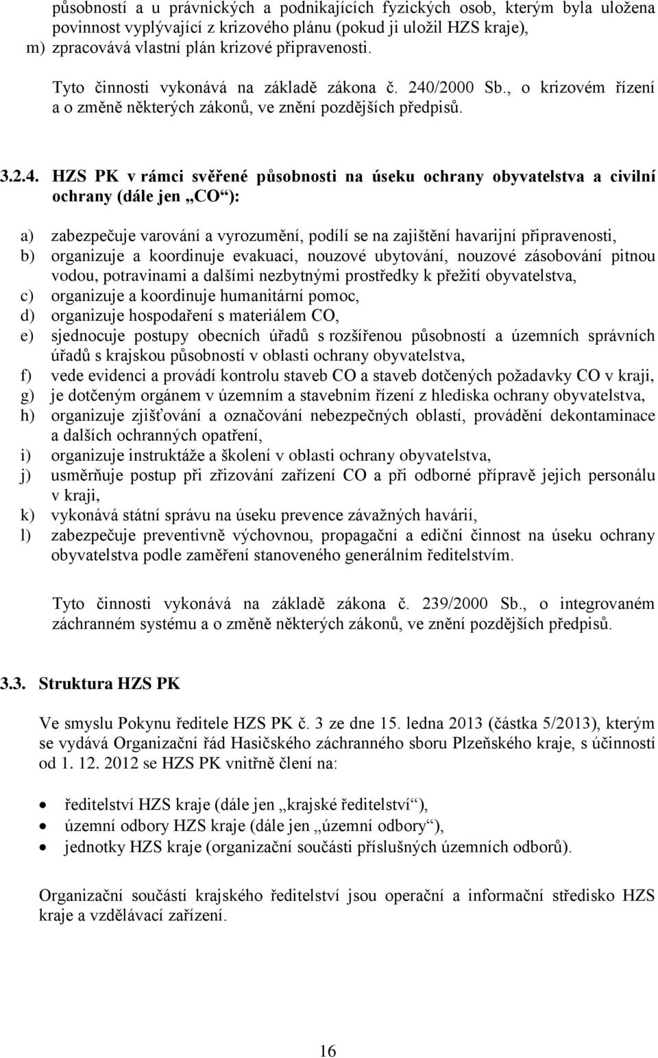 /2000 Sb., o krizovém řízení a o změně některých zákonů, ve znění pozdějších předpisů. 3.2.4.