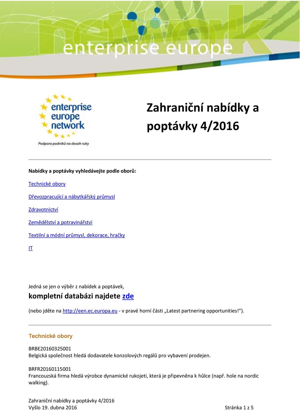 europa.eu - v pravé horní části Latest partnering opportunities! ).