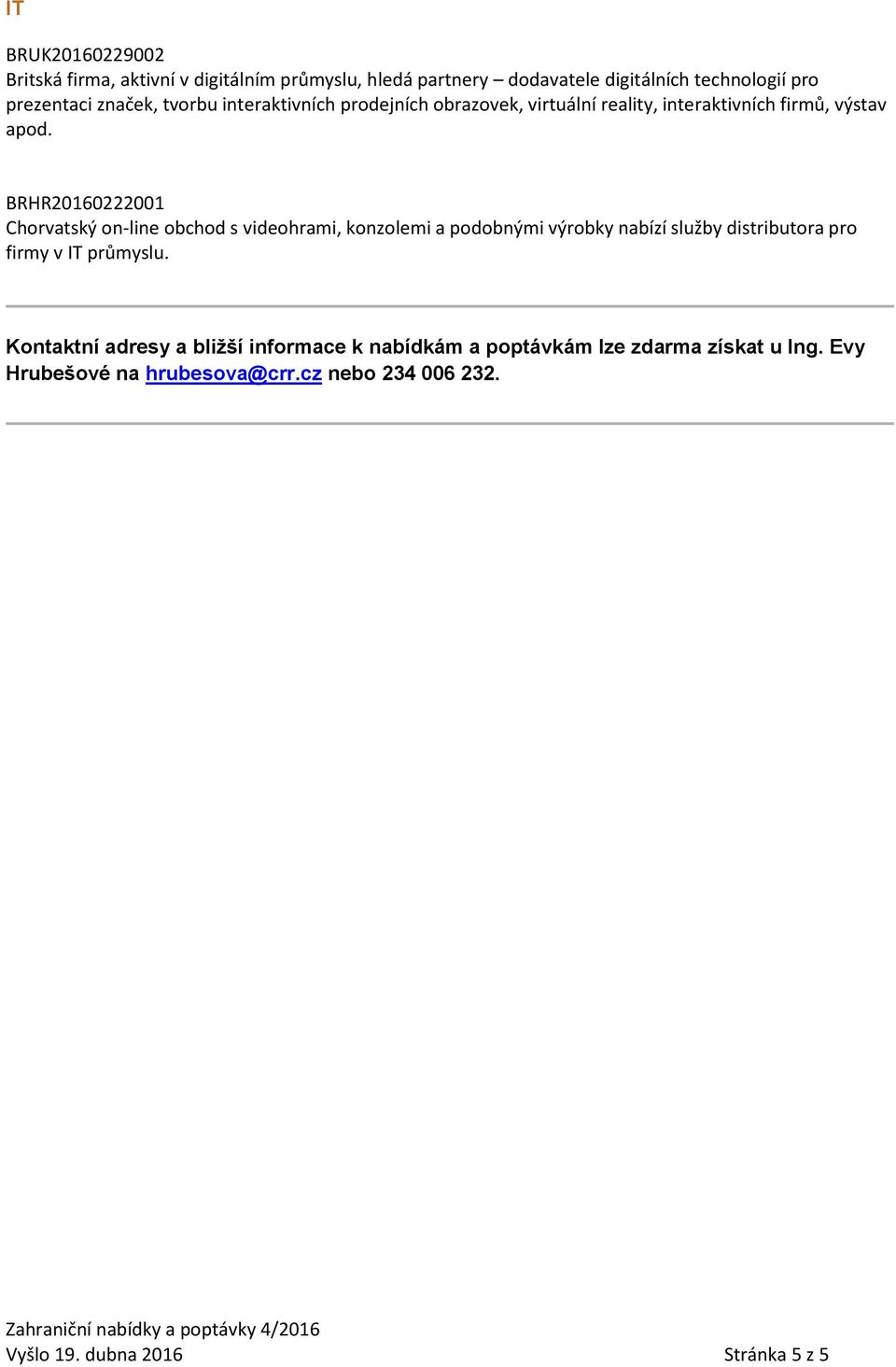 BRHR20160222001 Chorvatský on-line obchod s videohrami, konzolemi a podobnými výrobky nabízí služby distributora pro firmy v IT