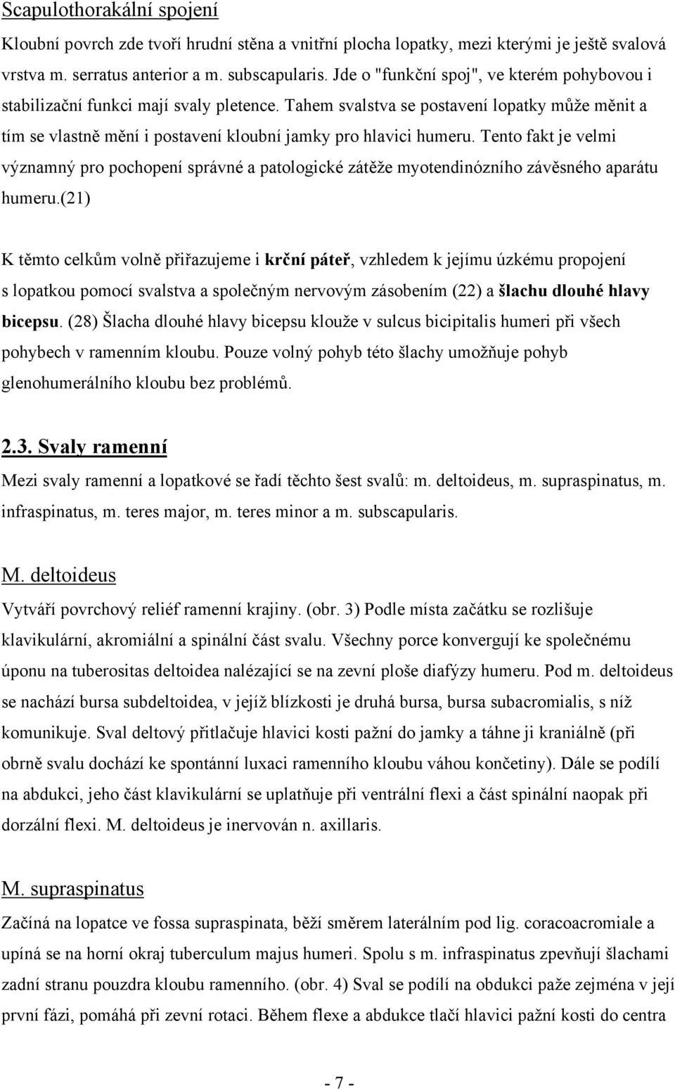 Tento fakt je velmi významný pro pochopení správné a patologické zátěže myotendinózního závěsného aparátu humeru.