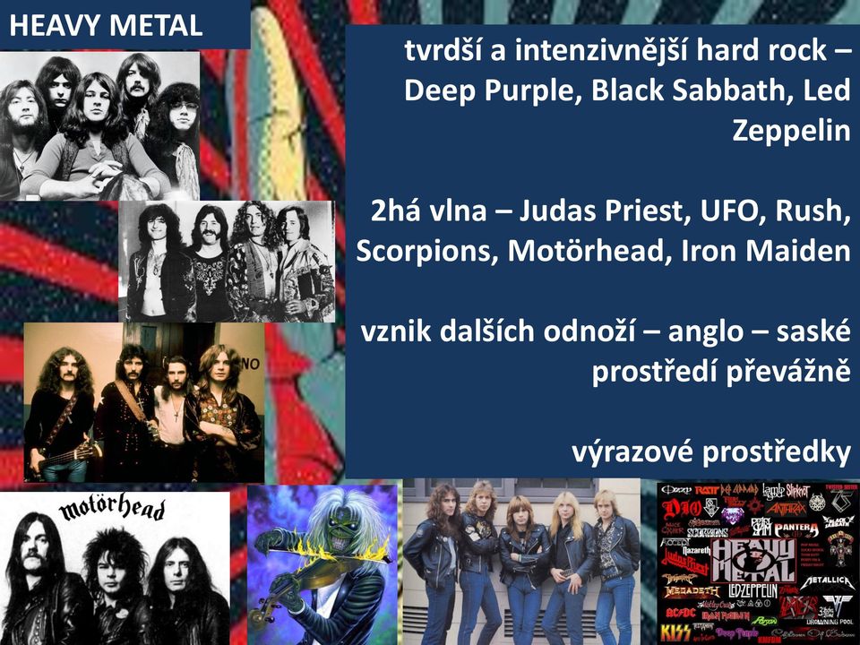 Priest, UFO, Rush, Scorpions, Motörhead, Iron Maiden