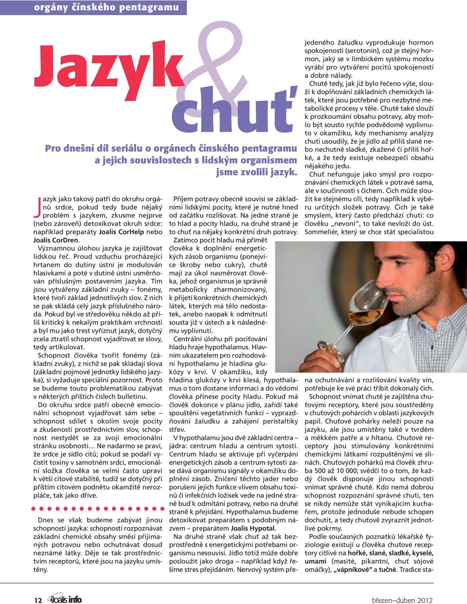 Významnou úlohou jazyka je zajišťovat lidskou řeč. Proud vzduchu procházející hrtanem do dutiny ústní je modulován hlasivkami a poté v dutině ústní usměrňován příslušným postavením jazyka.