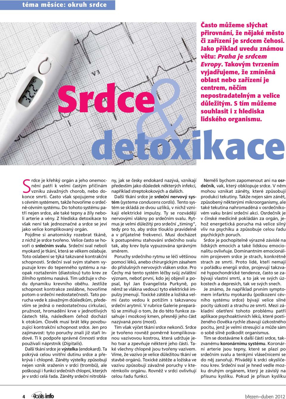 detoxikace Srdce je křehký orgán a jeho onemocnění patří k velmi častým příčinám vzniku závažných chorob, nebo dokonce smrti.