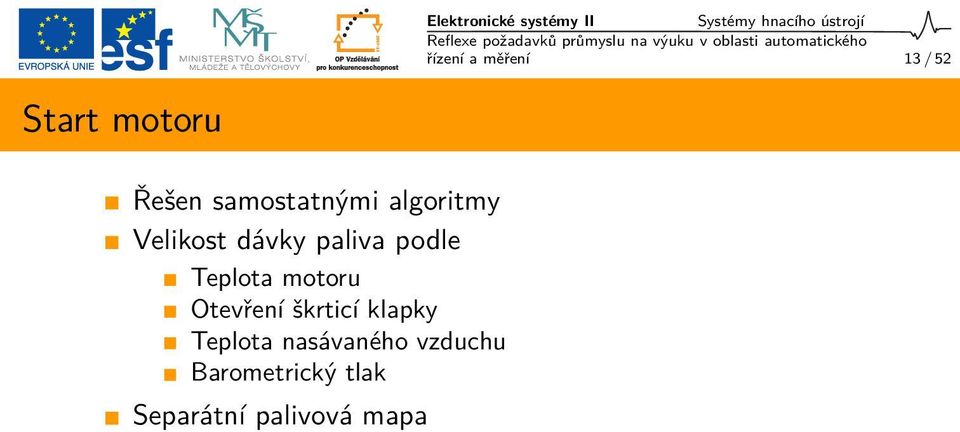 Velikost dávky paliva podle Teplota motoru Otevření škrticí