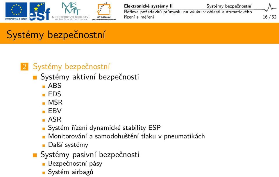 ASR Systém řízení dynamické stability ESP Monitorování a samodohuštění tlaku v