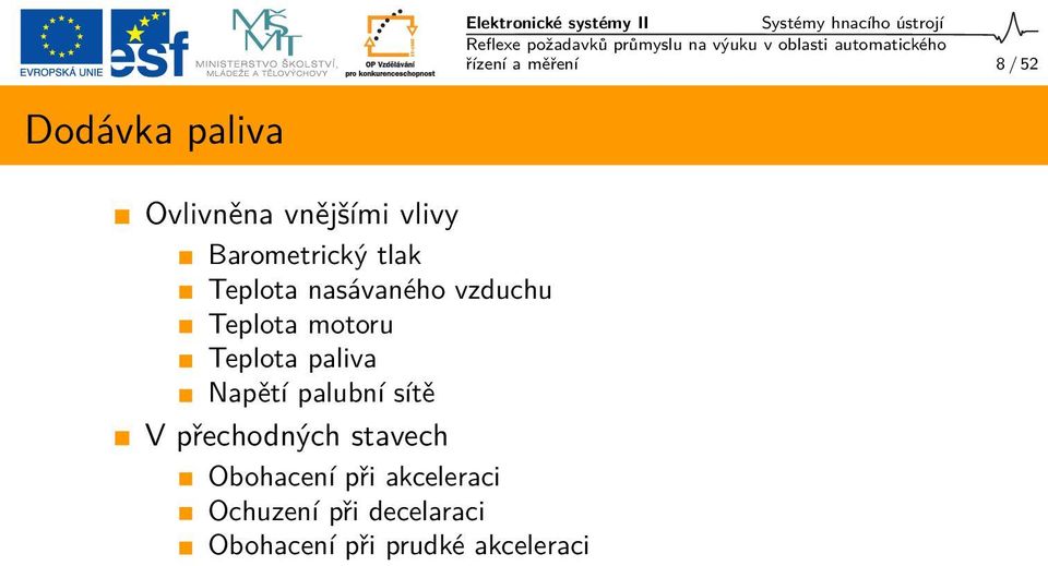 vzduchu Teplota motoru Teplota paliva Napětí palubní sítě V přechodných