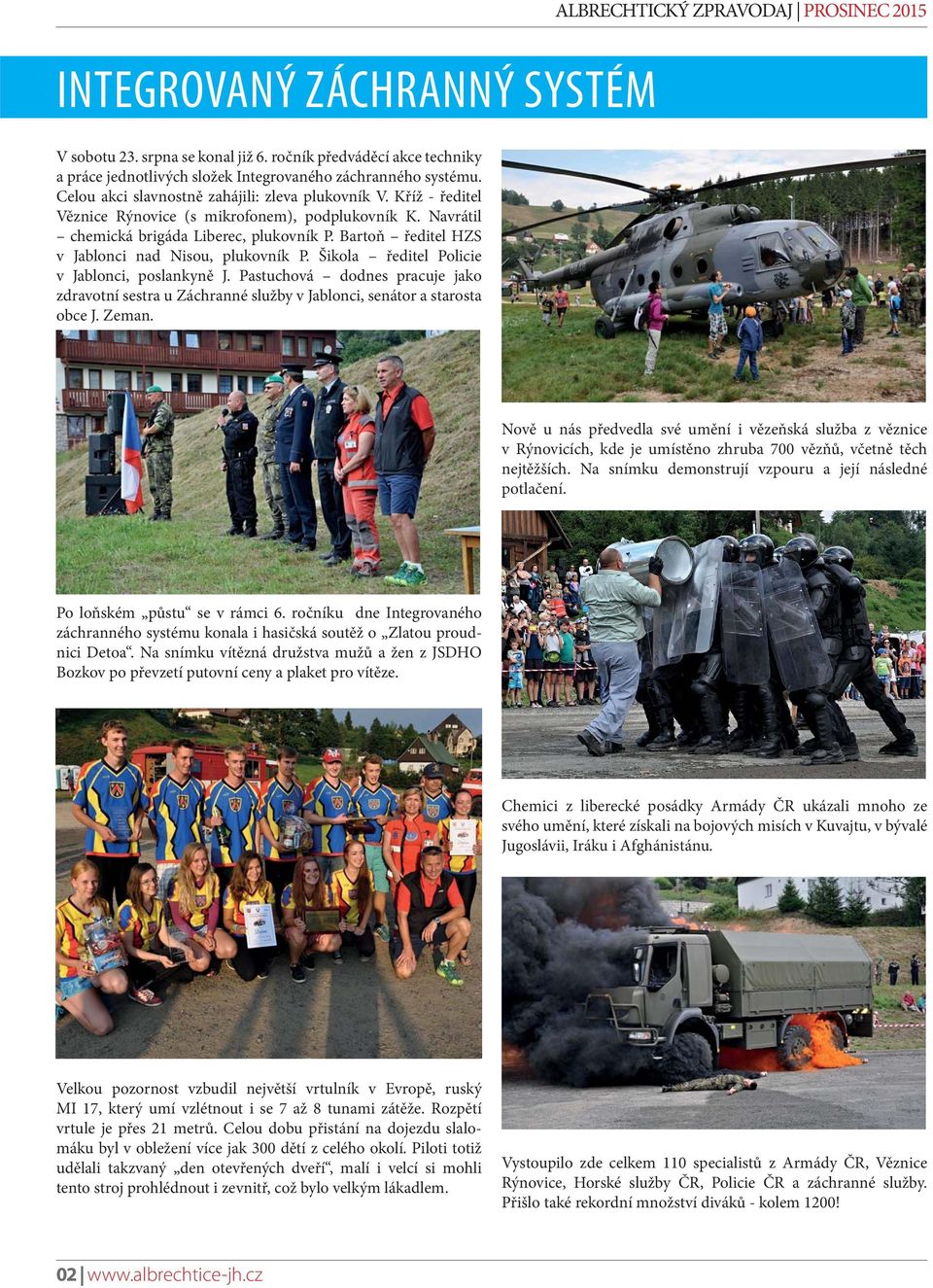 Bartoň ředitel HZS v Jablonci nad Nisou, plukovník P. Šikola ředitel Policie v Jablonci, poslankyně J.