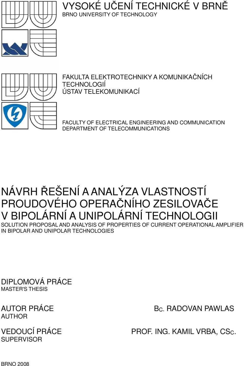 ZESILOVAČE V BIPOLÁRNÍ A UNIPOLÁRNÍ TECHNOLOGII SOLUTION PROPOSAL AND ANALYSIS OF PROPERTIES OF CURRENT OPERATIONAL AMPLIFIER IN BIPOLAR AND