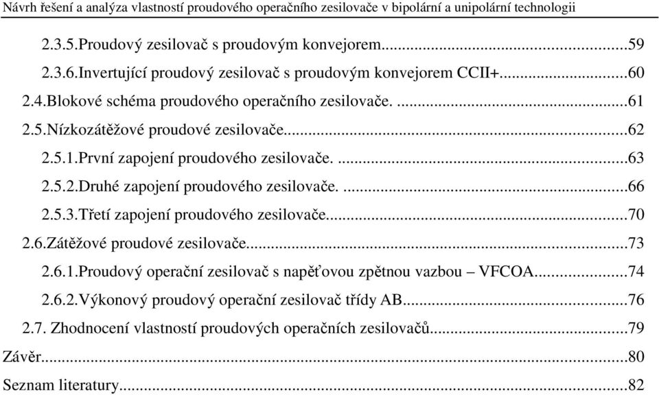 ...66 2.5.3.Třetí zapojení proudového zesilovače...70 2.6.Zátěžové proudové zesilovače...73 2.6.1.Proudový operační zesilovač s napěťovou zpětnou vazbou VFCOA.
