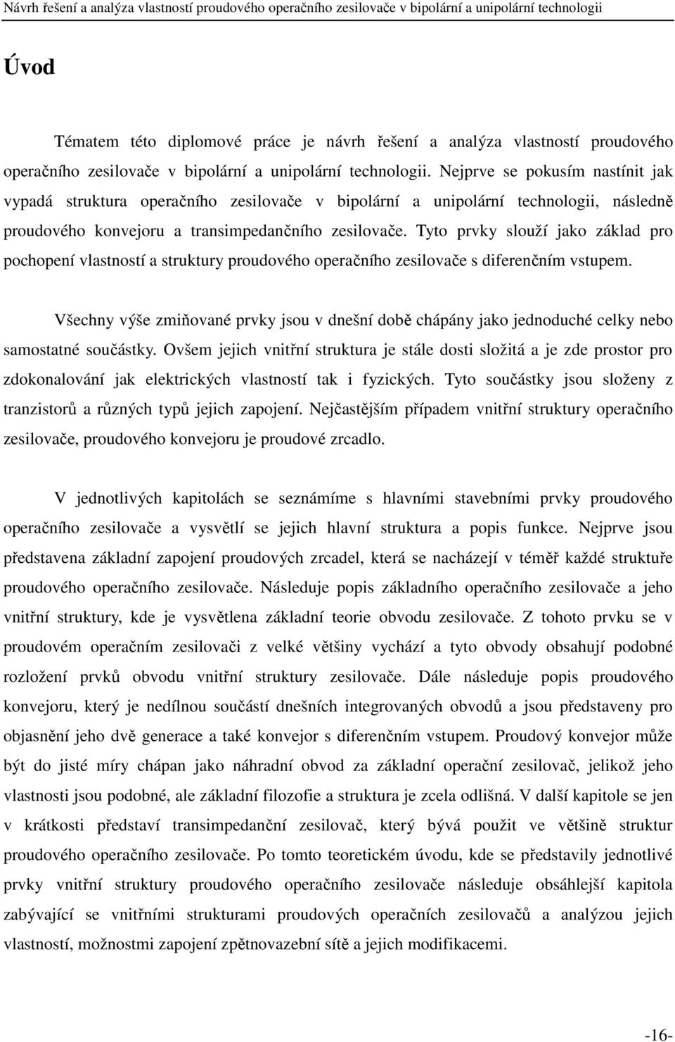Tyto prvky slouží jako základ pro pochopení vlastností a struktury proudového operačního zesilovače s diferenčním vstupem.