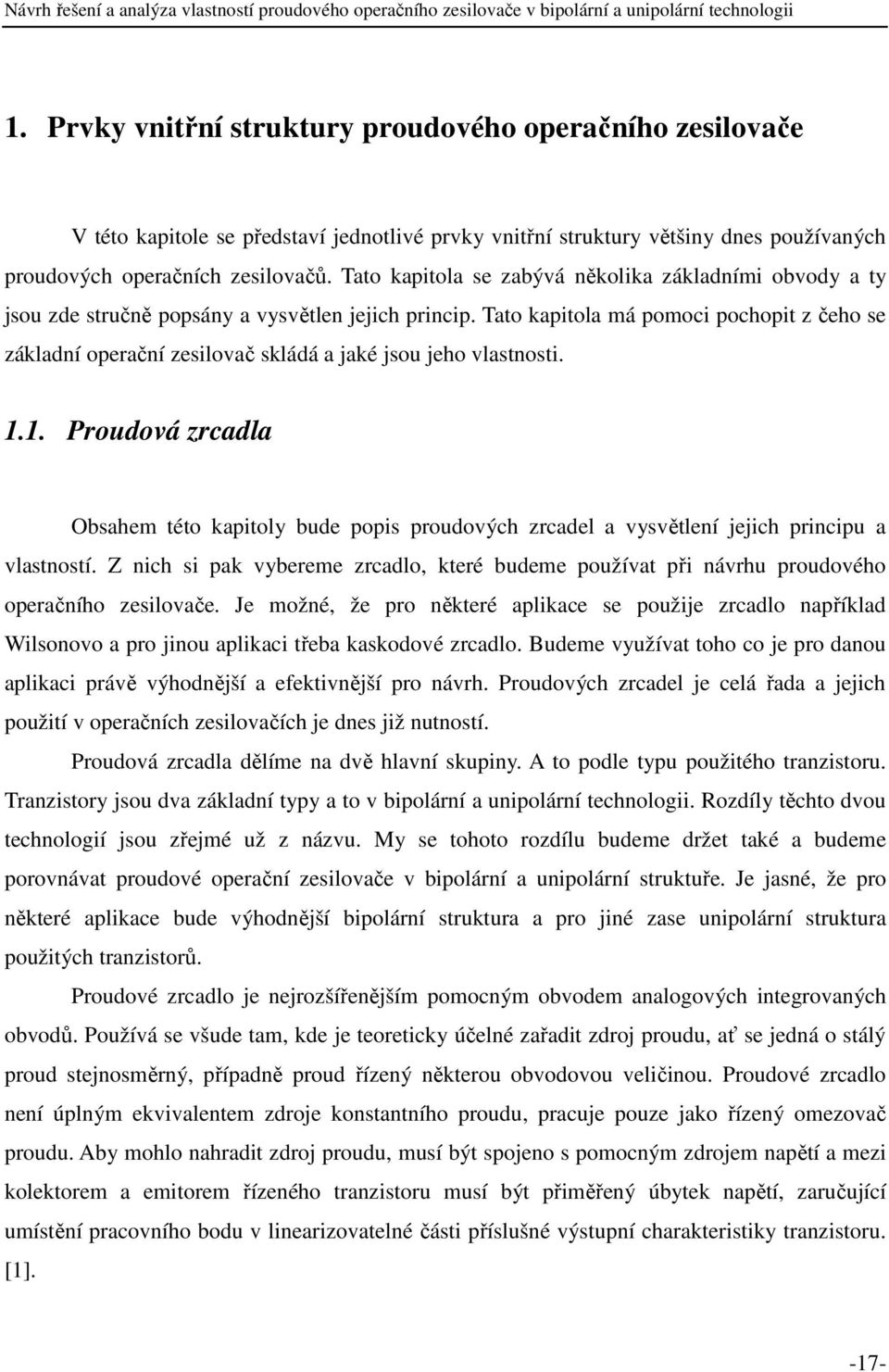Tato kapitola má pomoci pochopit z čeho se základní operační zesilovač skládá a jaké jsou jeho vlastnosti. 1.