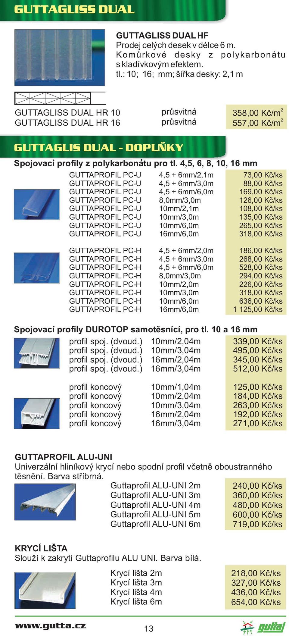 4,5, 6, 8, 10, 16 mm GUTTAPROFIL PC-U GUTTAPROFIL PC-U GUTTAPROFIL PC-U GUTTAPROFIL PC-U GUTTAPROFIL PC-U GUTTAPROFIL PC-U GUTTAPROFIL PC-U GUTTAPROFIL PC-U 4,5 + 6mm/,1m 4,5 + 6mm/3,0m 4,5 +