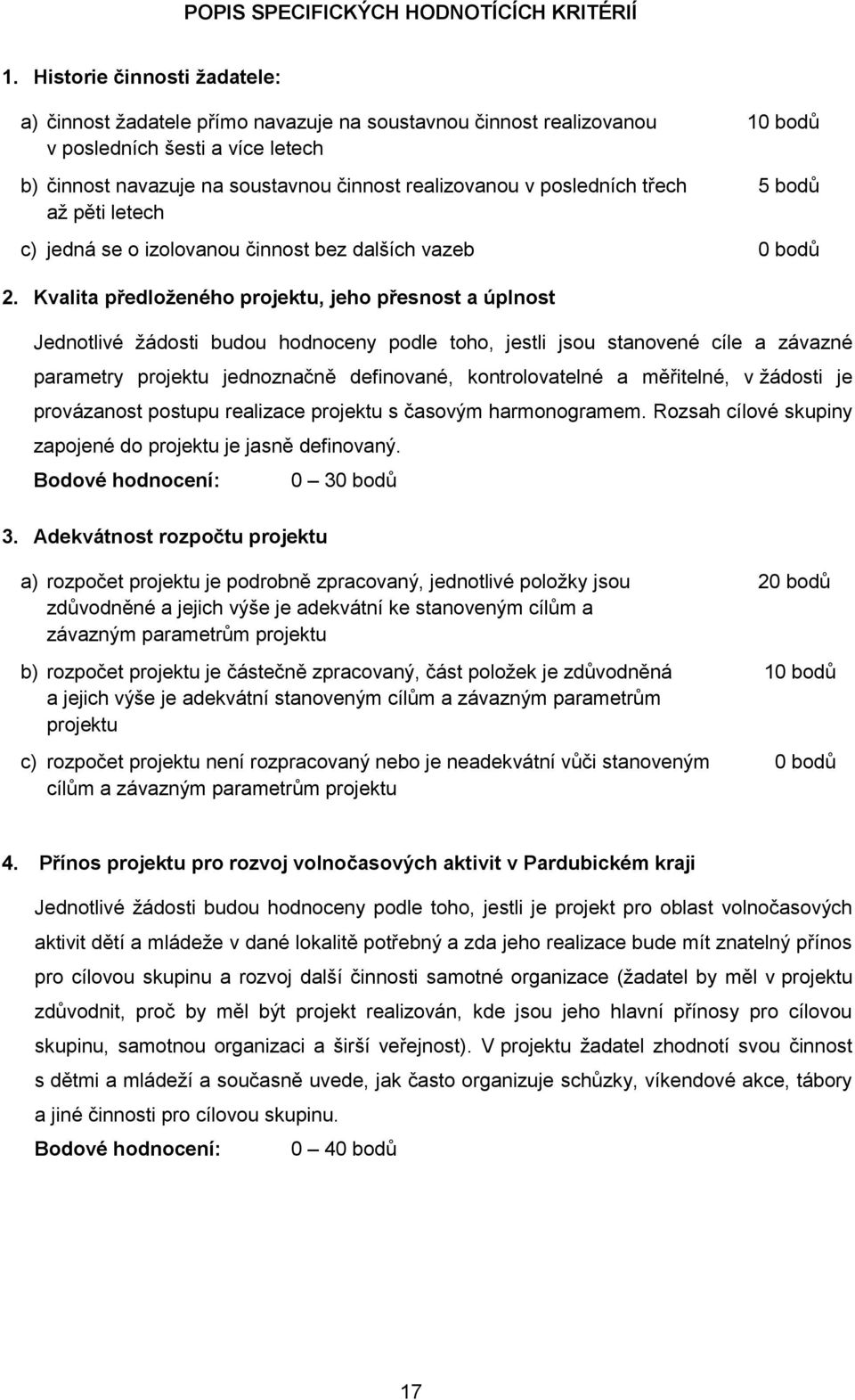 posledních třech 5 bodů až pěti letech c) jedná se o izolovanou činnost bez dalších vazeb 0 bodů 2.